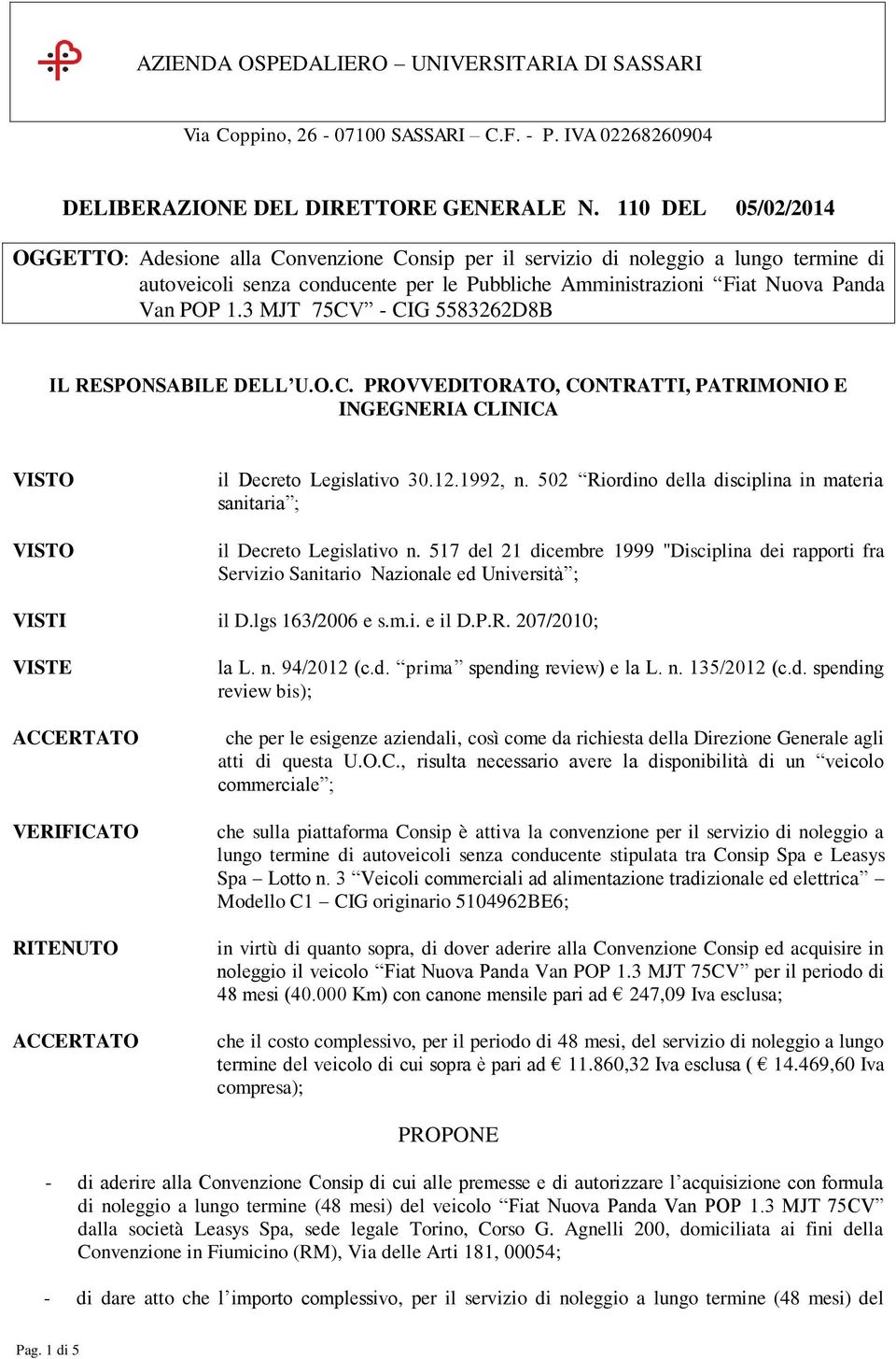 3 MJT 75CV - CIG 5583262D8B IL RESPONSABILE DELL U.O.C. PROVVEDITORATO, CONTRATTI, PATRIMONIO E INGEGNERIA CLINICA il Decreto Legislativo 30.12.1992, n.