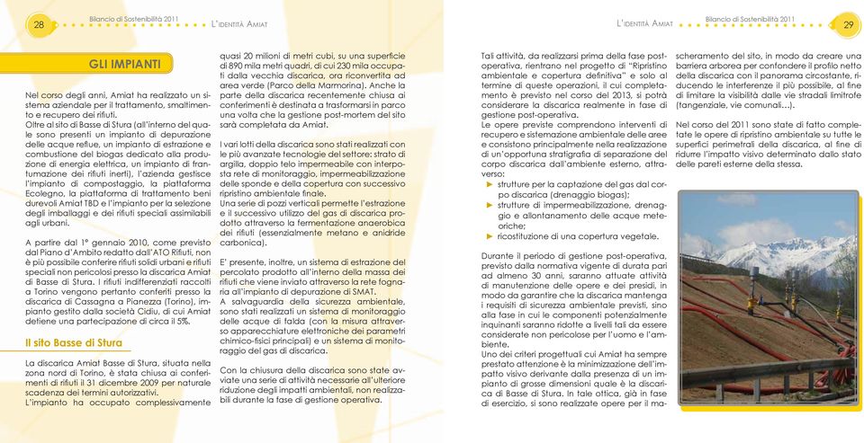 energia elettrica, un impianto di frantumazione dei rifiuti inerti), l azienda gestisce l impianto di compostaggio, la piattaforma Ecolegno, la piattaforma di trattamento beni durevoli Amiat TBD e l