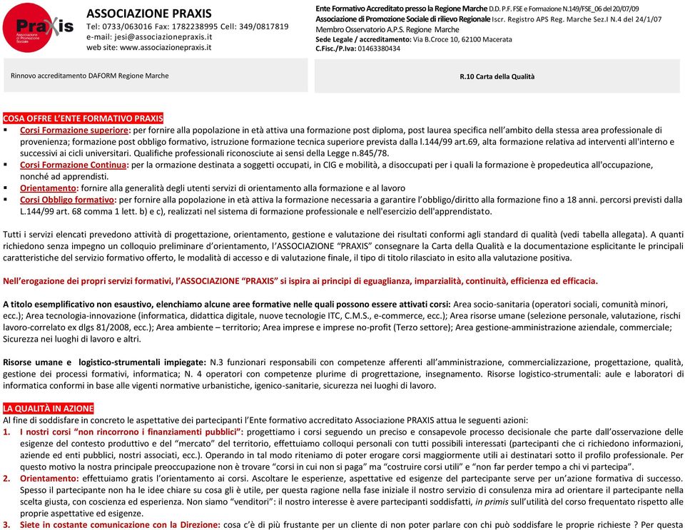 69, alta formazione relativa ad interventi all'interno e successivi ai cicli universitari. Qualifiche professionali riconosciute ai sensi della Legge n.845/78.