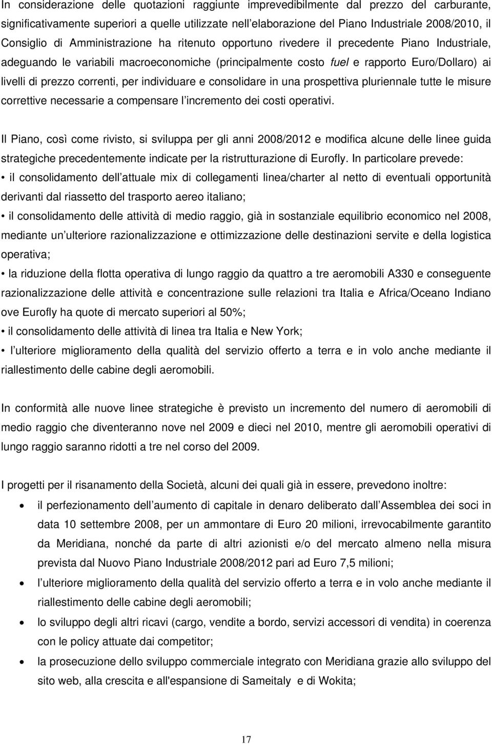 prezzo correnti, per individuare e consolidare in una prospettiva pluriennale tutte le misure correttive necessarie a compensare l incremento dei costi operativi.