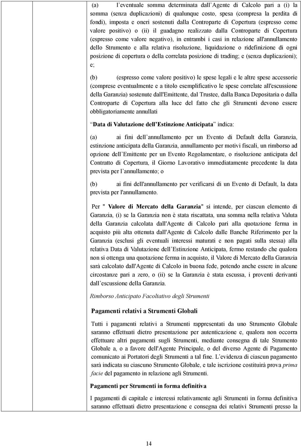 Strumento e alla relativa risoluzione, liquidazione o ridefinizione di ogni posizione di copertura o della correlata posizione di trading; e (senza duplicazioni); e; (b) (espresso come valore