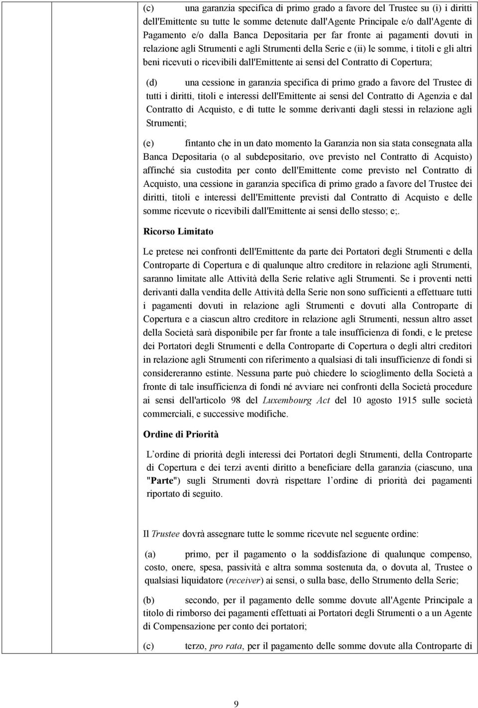 Contratto di Copertura; (d) una cessione in garanzia specifica di primo grado a favore del Trustee di tutti i diritti, titoli e interessi dell'emittente ai sensi del Contratto di Agenzia e dal