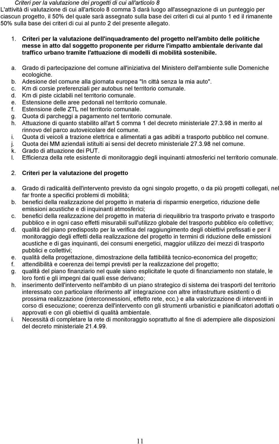 ed il rimanente 50% sulla base dei criteri di cui al punto 2 del presente allegato. 1.