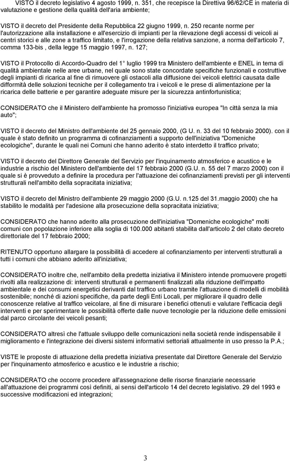 250 recante norme per l'autorizzazione alla installazione e all'esercizio di impianti per la rilevazione degli accessi di veicoli ai centri storici e alle zone a traffico limitato, e l'irrogazione