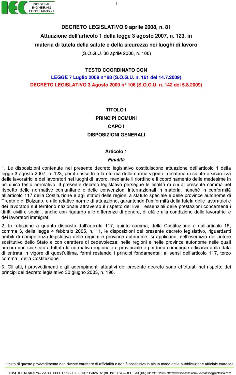 Le disposizioni contenute nel presente decreto legislativo costituiscono attuazione dell articolo 1 della legge 3 agosto 2007, n.