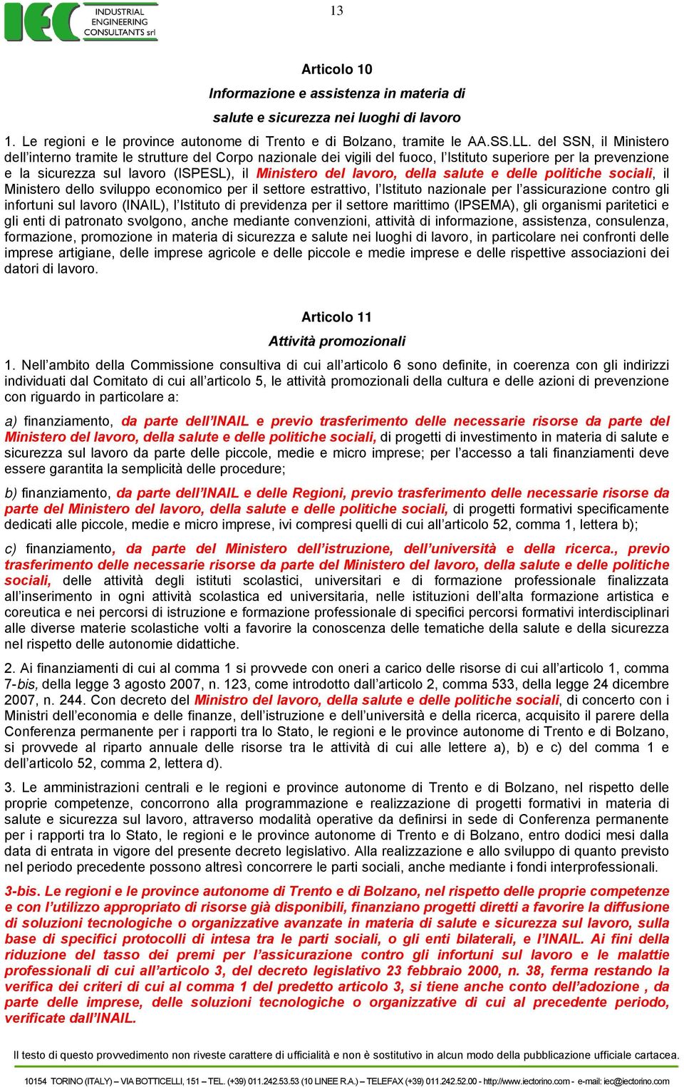 della salute e delle politiche sociali, il Ministero dello sviluppo economico per il settore estrattivo, l Istituto nazionale per l assicurazione contro gli infortuni sul lavoro (INAIL), l Istituto