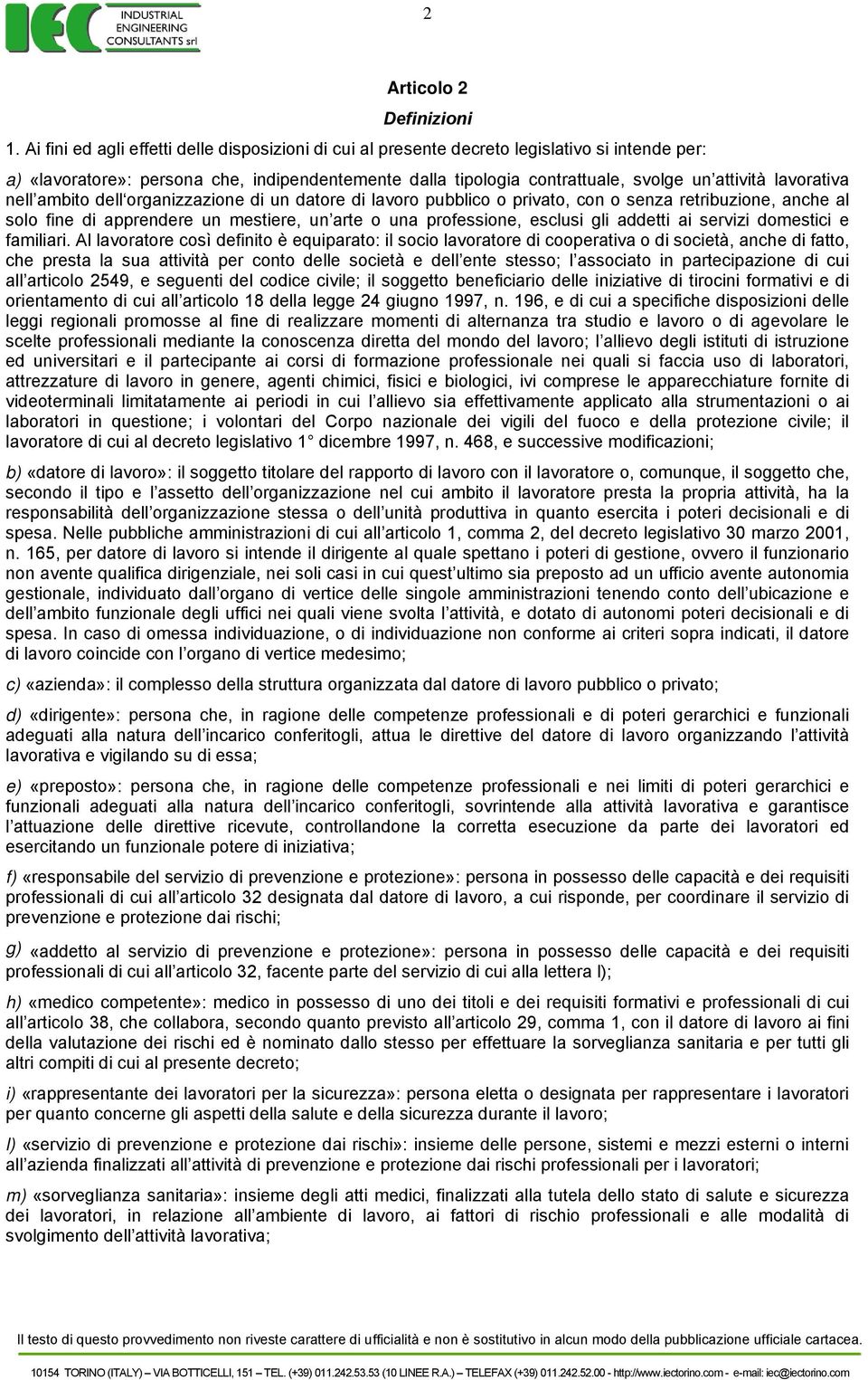 lavorativa nell ambito dell organizzazione di un datore di lavoro pubblico o privato, con o senza retribuzione, anche al solo fine di apprendere un mestiere, un arte o una professione, esclusi gli