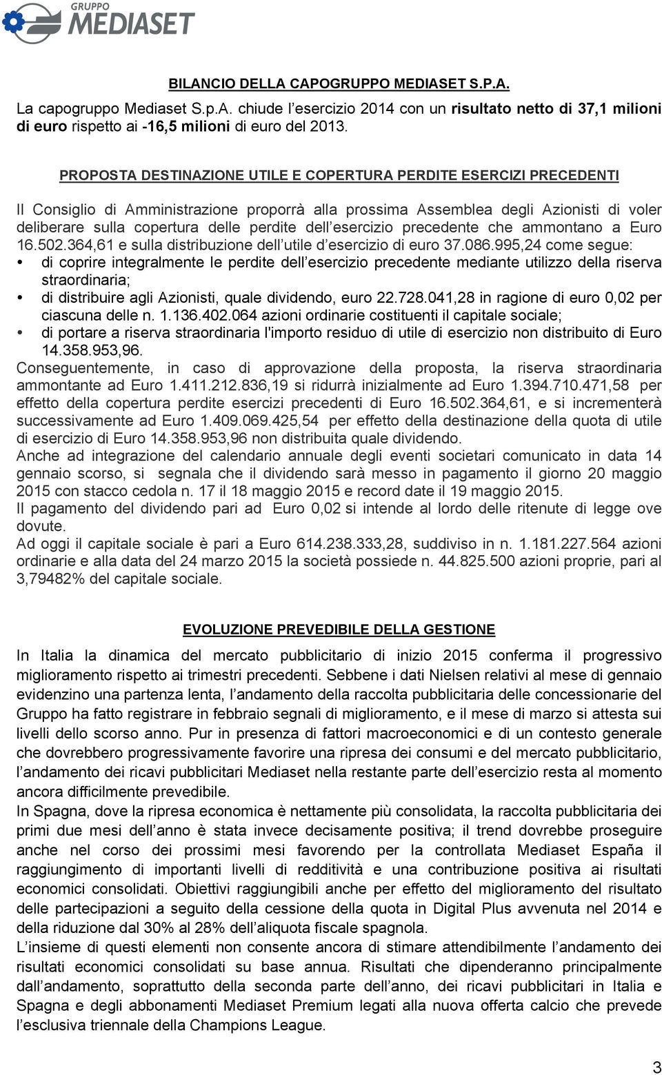 dell esercizio precedente che ammontano a Euro 16.502.364,61 e sulla distribuzione dell utile d esercizio di euro 37.086.