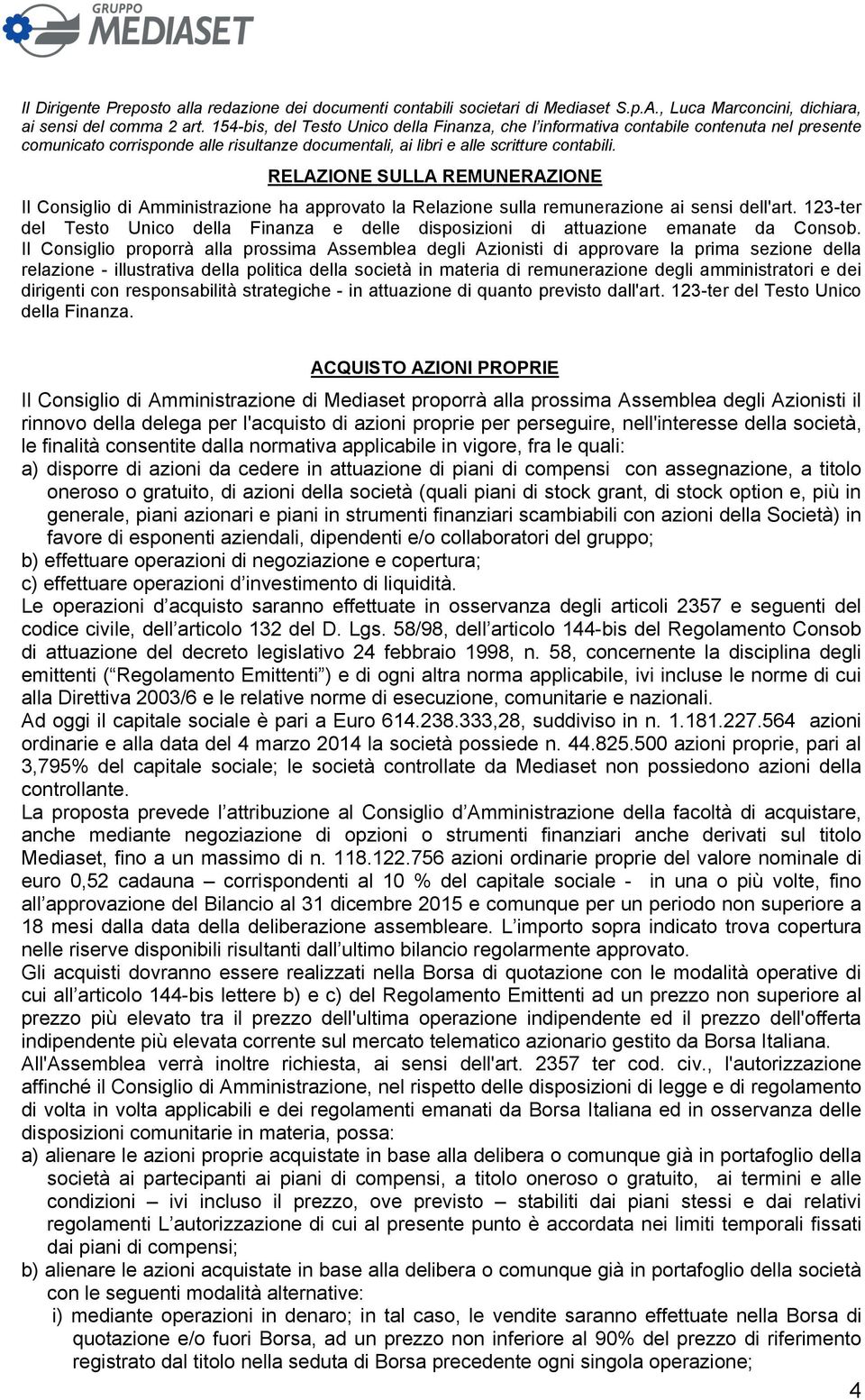 RELAZIONE SULLA REMUNERAZIONE Il Consiglio di Amministrazione ha approvato la Relazione sulla remunerazione ai sensi dell'art.