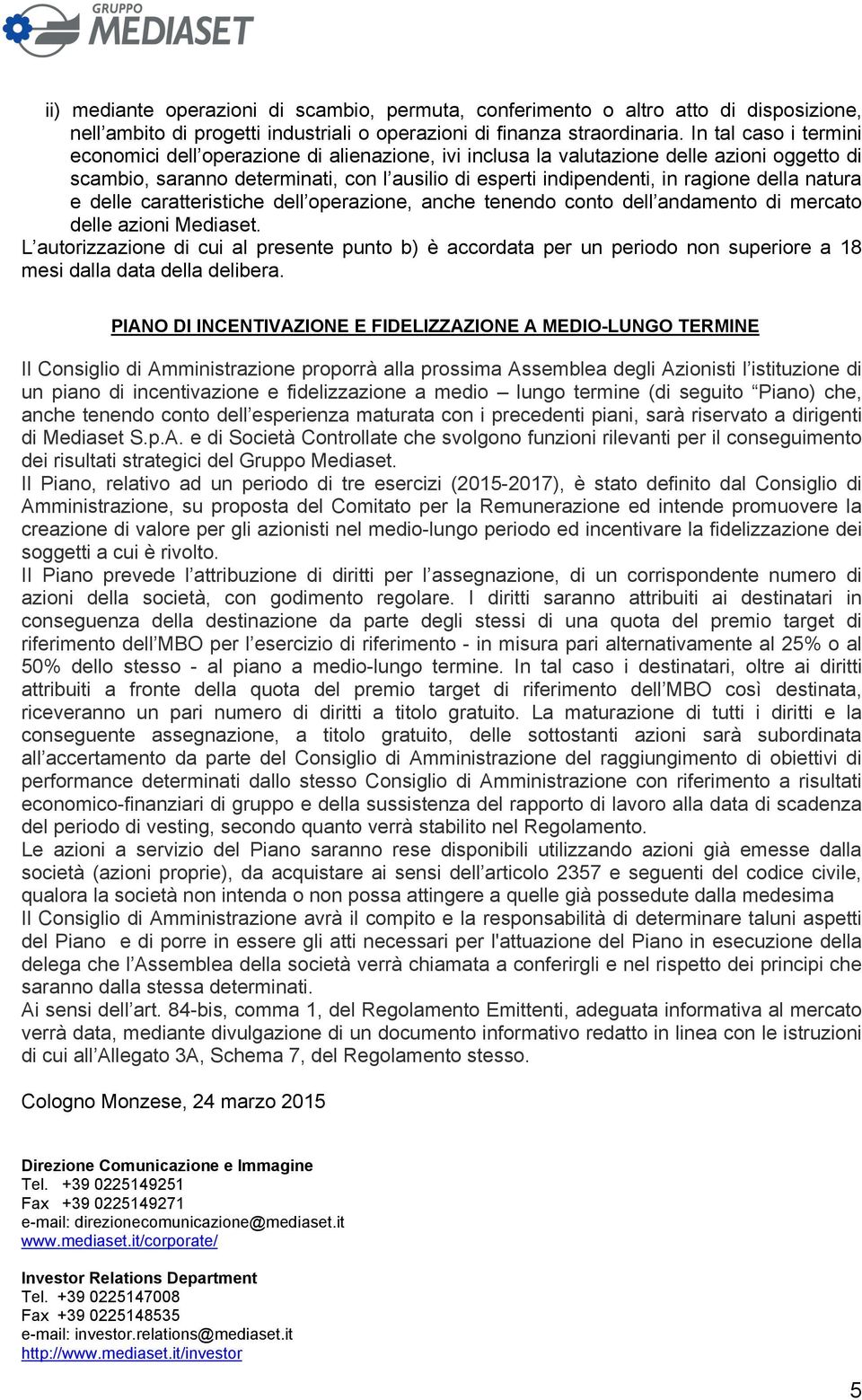 della natura e delle caratteristiche dell operazione, anche tenendo conto dell andamento di mercato delle azioni Mediaset.