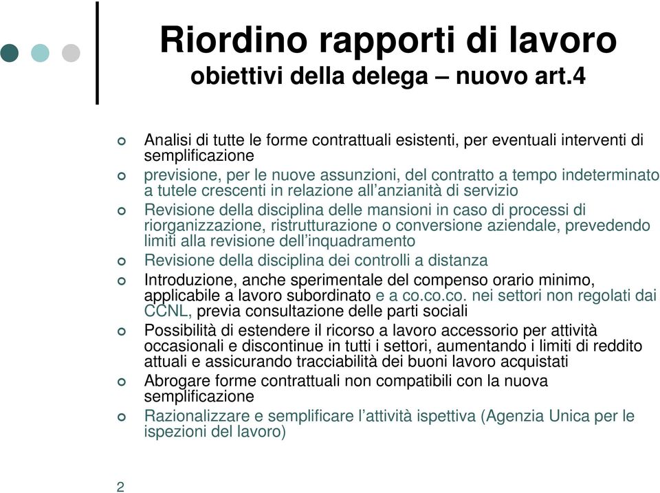 relazione all anzianità di servizio Revisione della disciplina delle mansioni in caso di processi di riorganizzazione, ristrutturazione o conversione aziendale, prevedendo limiti alla revisione dell