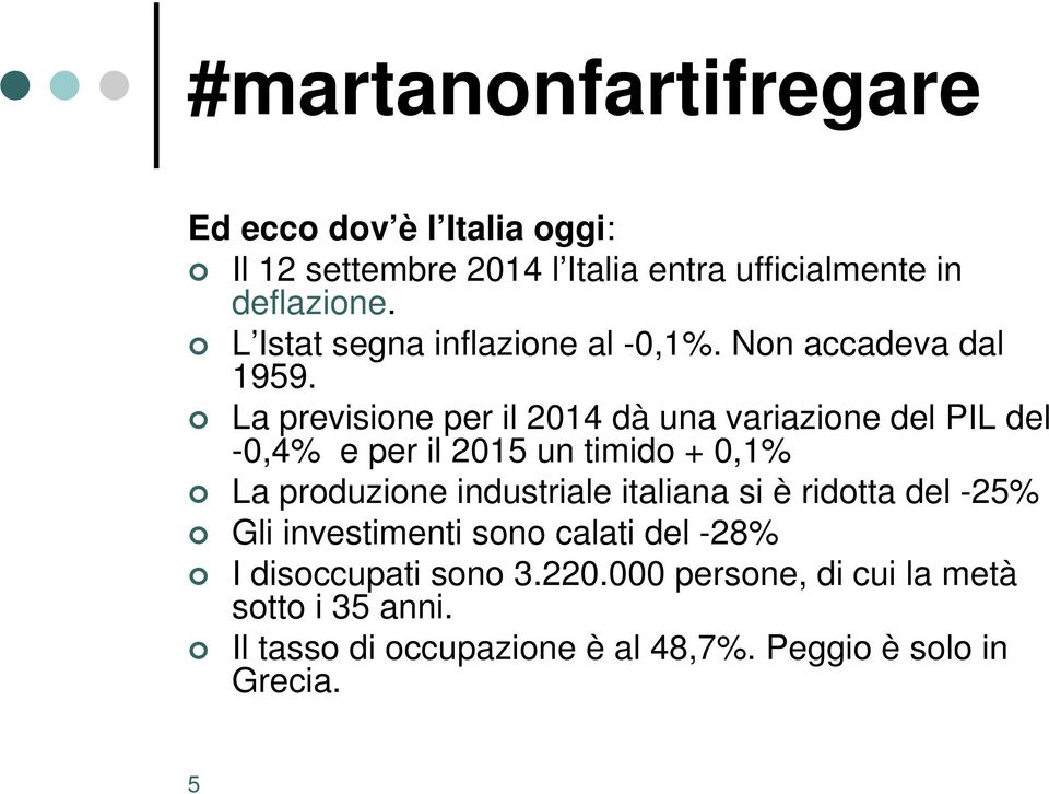 La previsione per il 2014 dà una variazione del PIL del -0,4% e per il 2015 un timido + 0,1% La produzione