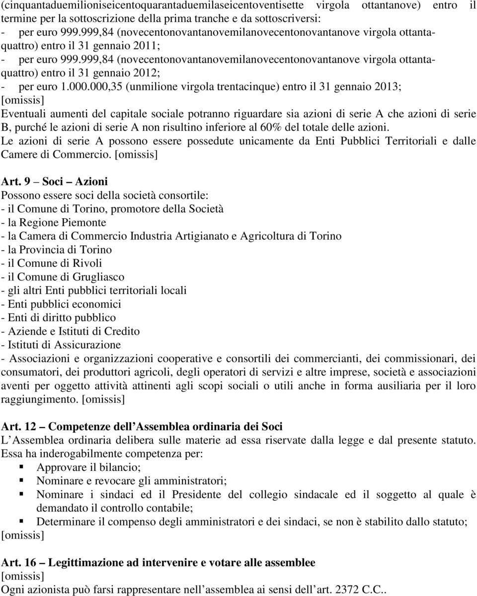 999,84 (novecentonovantanovemilanovecentonovantanove virgola ottantaquattro) entro il 31 gennaio 2012; - per euro 1.000.