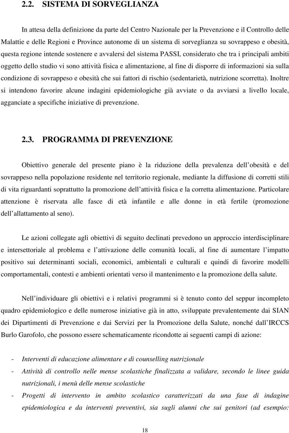 alimentazione, al fine di disporre di informazioni sia sulla condizione di sovrappeso e obesità che sui fattori di rischio (sedentarietà, nutrizione scorretta).