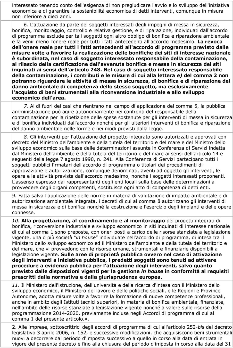 L'attuazione da parte dei soggetti interessati degli impegni di messa in sicurezza, bonifica, monitoraggio, controllo e relativa gestione, e di riparazione, individuati dall'accordo di programma