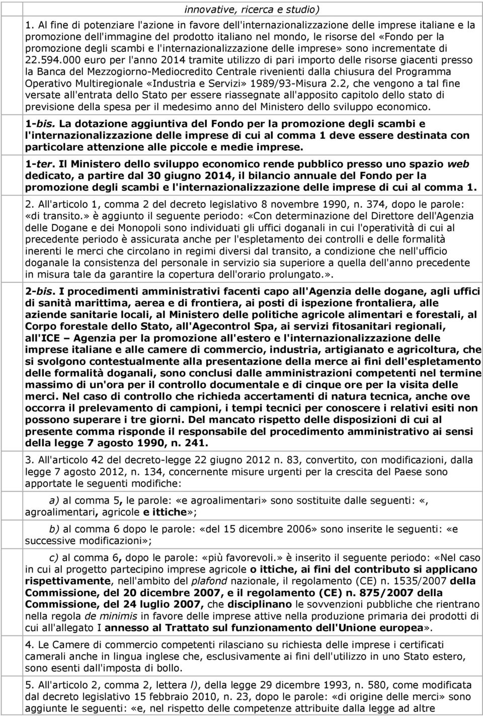 degli scambi e l'internazionalizzazione delle imprese» sono incrementate di 22.594.