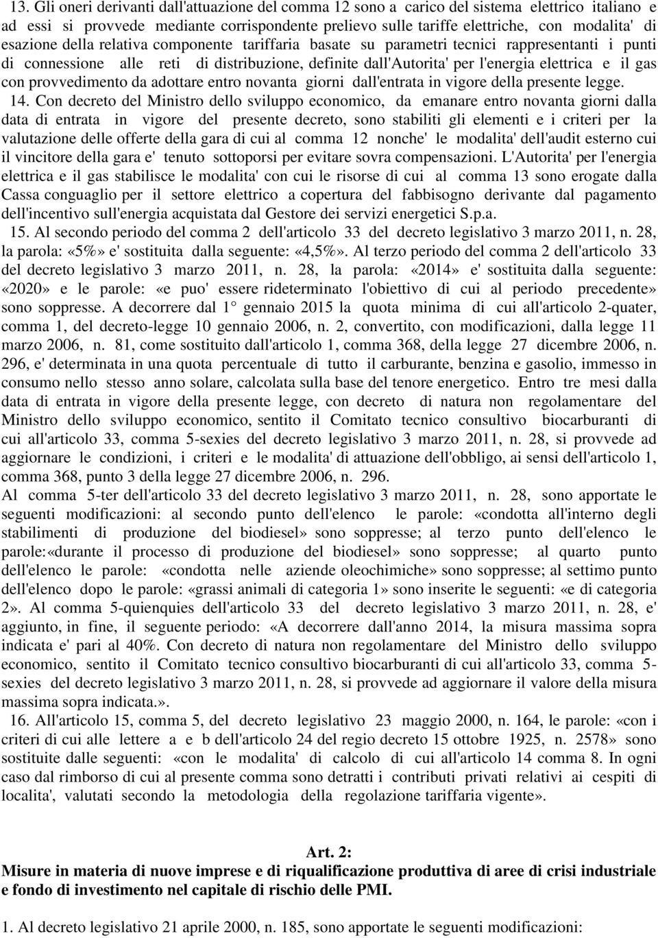 con provvedimento da adottare entro novanta giorni dall'entrata in vigore della presente legge. 14.