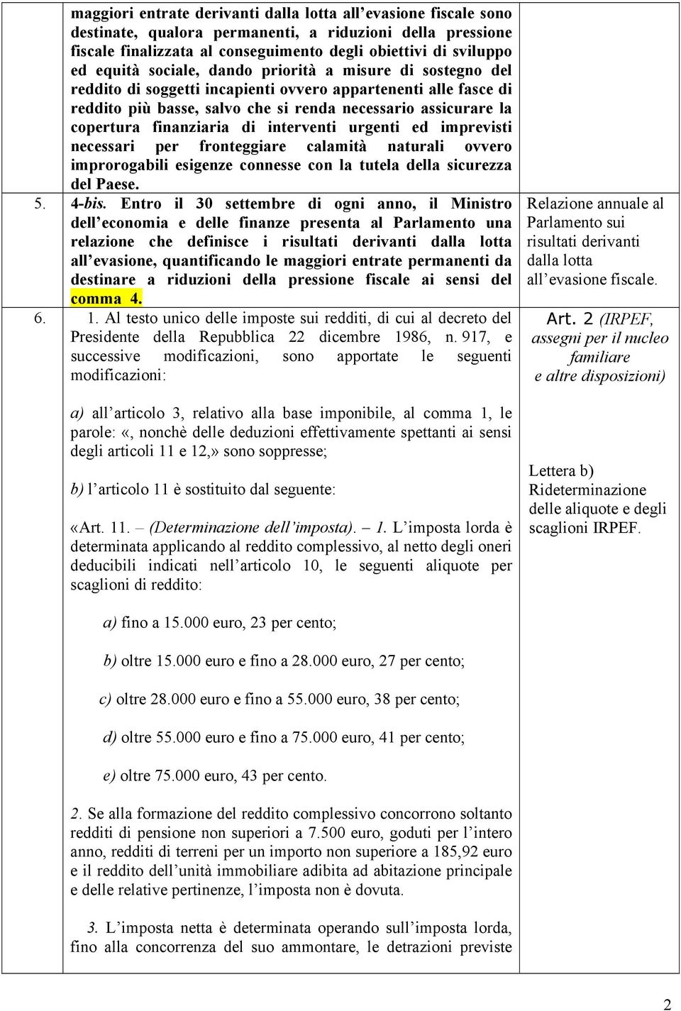 di interventi urgenti ed imprevisti necessari per fronteggiare calamità naturali ovvero improrogabili esigenze connesse con la tutela della sicurezza del Paese. 5. 4-bis.