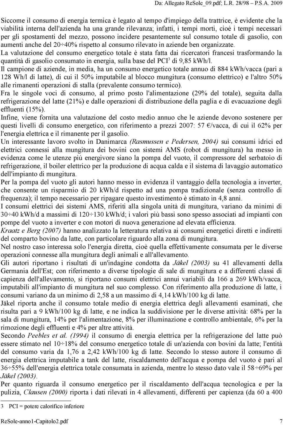 La valutazione del consumo energetico totale è stata fatta dai ricercatori francesi trasformando la quantità di gasolio consumato in energia, sulla base del PCI 3 di 9,85 kwh/l.