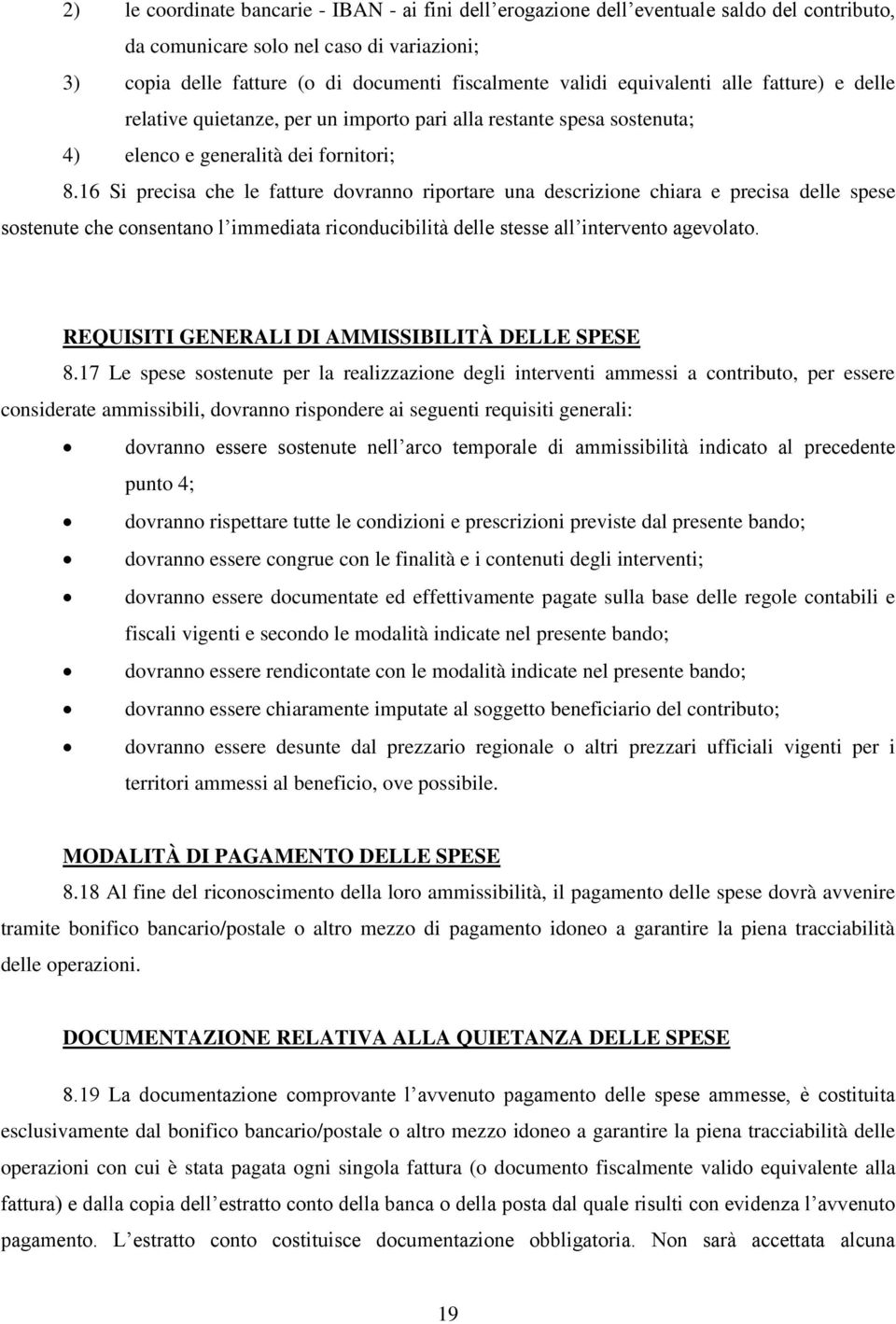 16 Si precisa che le fatture dovranno riportare una descrizione chiara e precisa delle spese sostenute che consentano l immediata riconducibilità delle stesse all intervento agevolato.