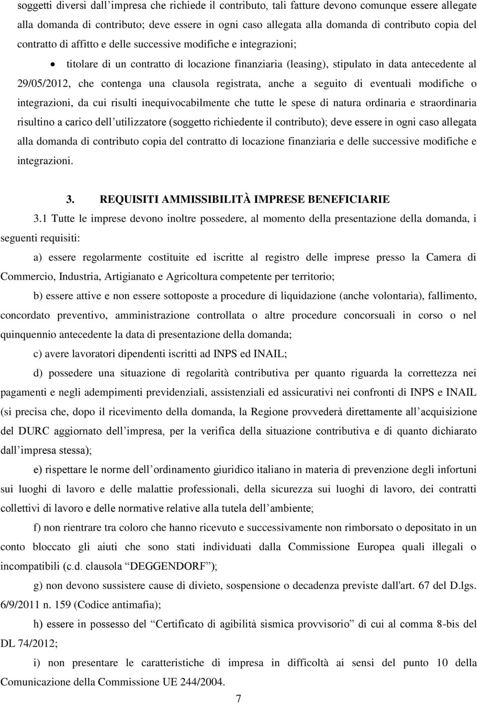 clausola registrata, anche a seguito di eventuali modifiche o integrazioni, da cui risulti inequivocabilmente che tutte le spese di natura ordinaria e straordinaria risultino a carico dell