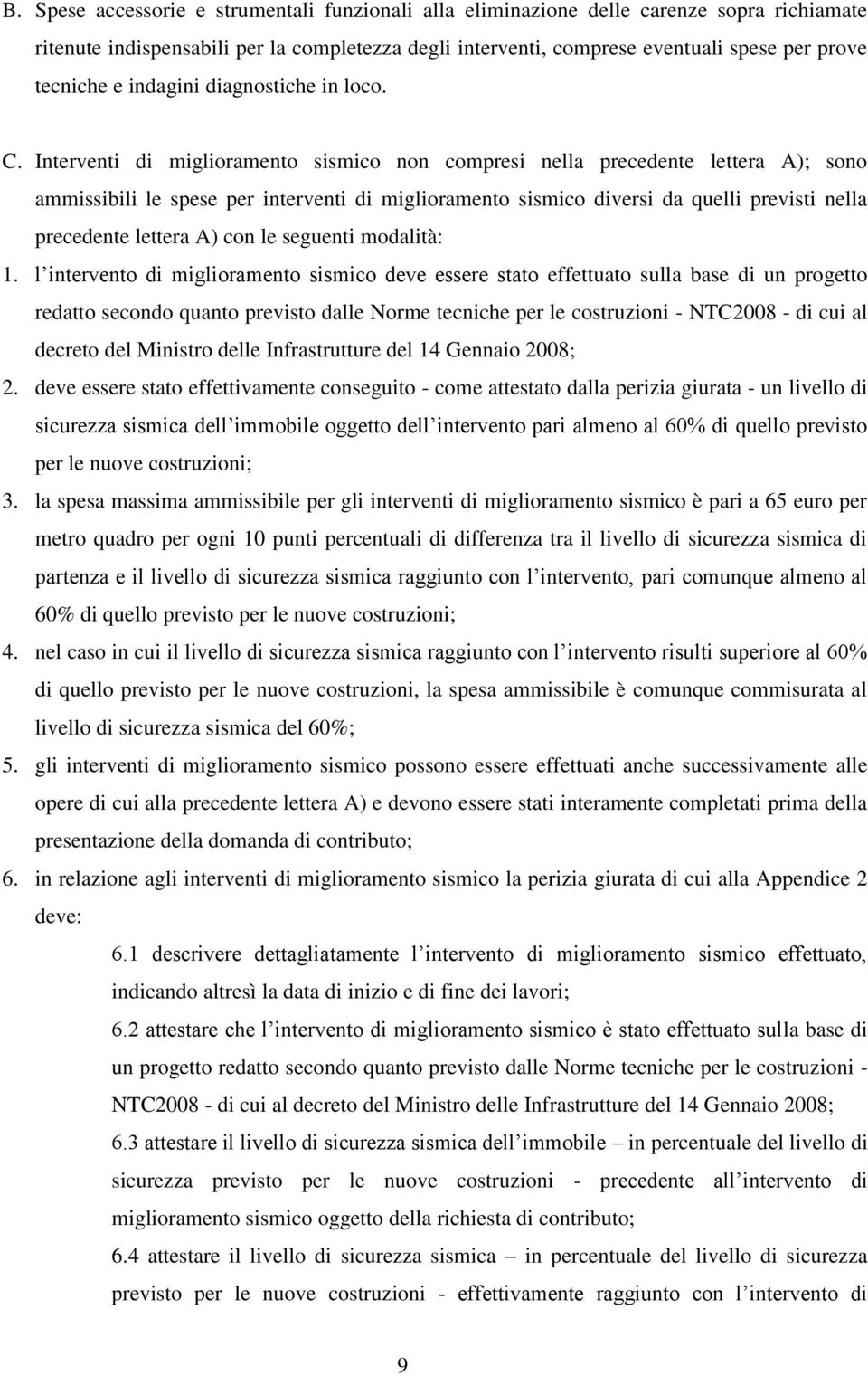 Interventi di miglioramento sismico non compresi nella precedente lettera A); sono ammissibili le spese per interventi di miglioramento sismico diversi da quelli previsti nella precedente lettera A)