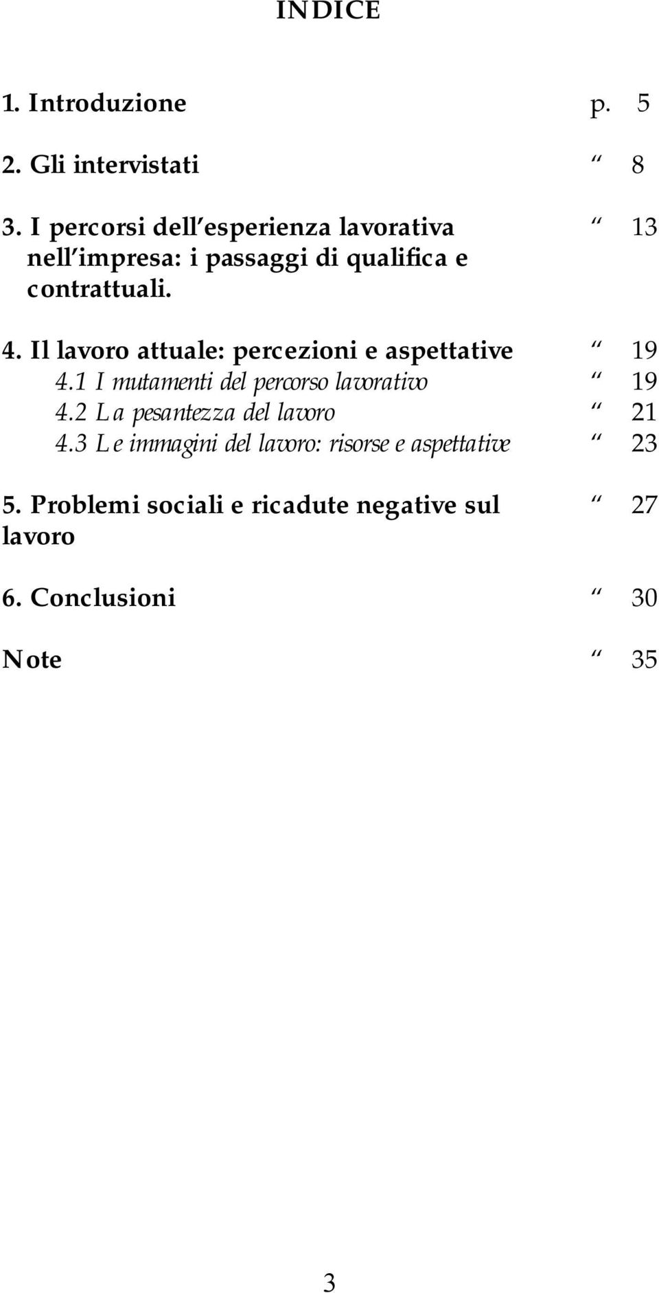 Il lavoro attuale: percezioni e aspettative 19 4.1 I mutamenti del percorso lavorativo 19 4.