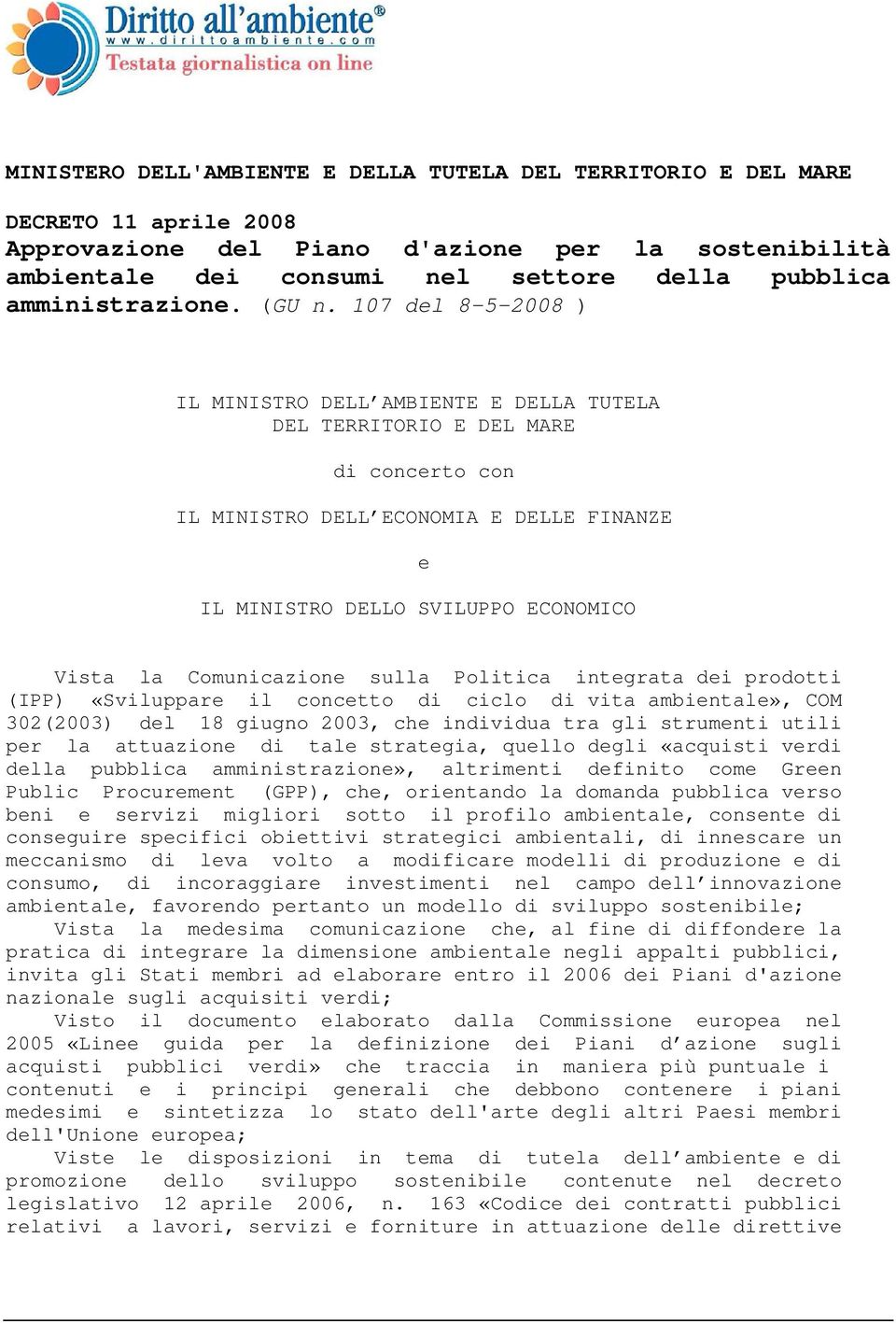 107 del 8-5-2008 ) IL MINISTRO DELL AMBIENTE E DELLA TUTELA DEL TERRITORIO E DEL MARE di concerto con IL MINISTRO DELL ECONOMIA E DELLE FINANZE IL MINISTRO DELLO SVILUPPO ECONOMICO e Vista la