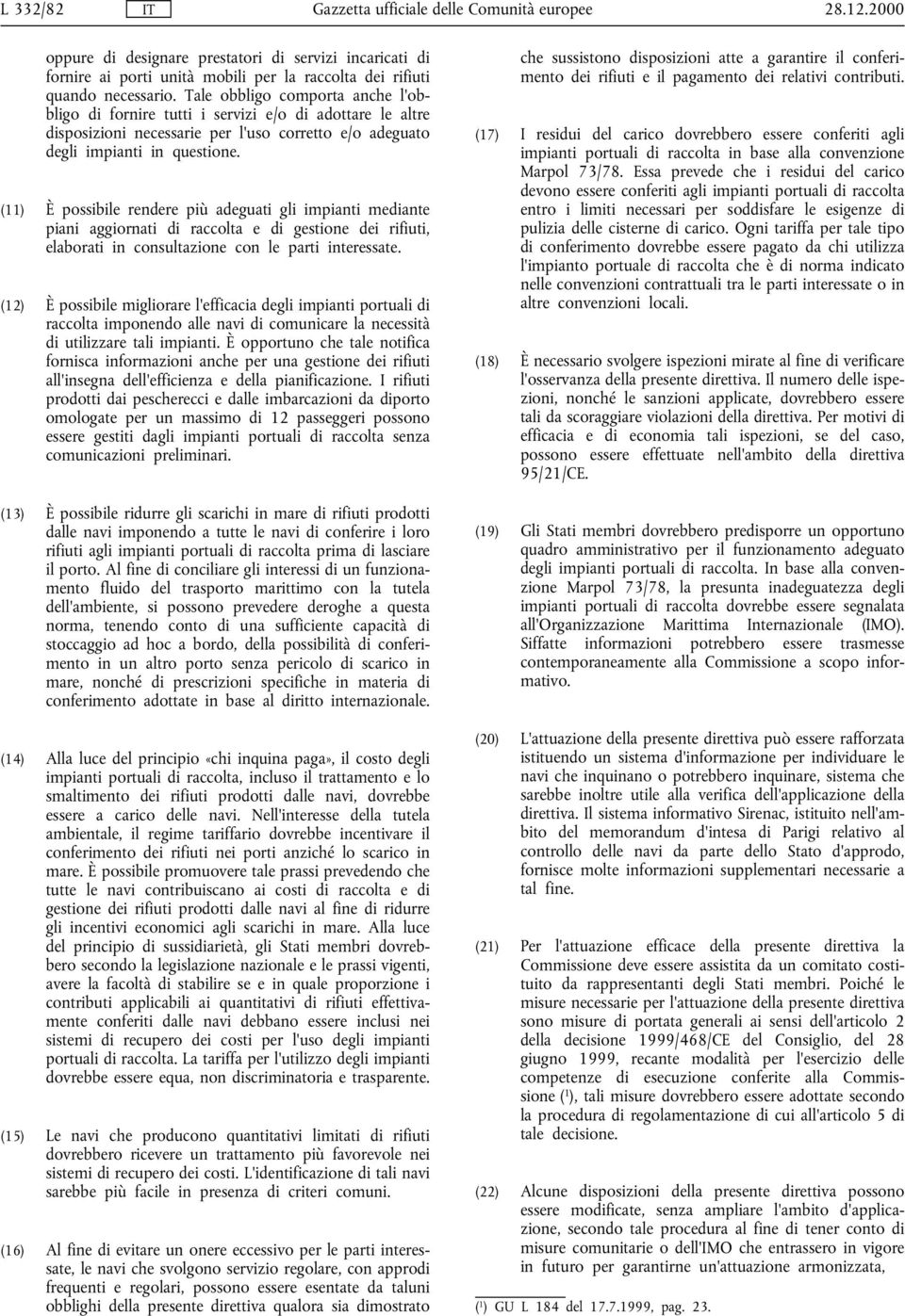 (11) È possibile rendere più adeguati gli impianti mediante piani aggiornati di raccolta e di gestione dei rifiuti, elaborati in consultazione con le parti interessate.