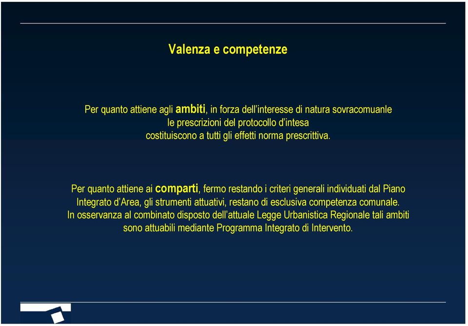 Per quanto attiene ai comparti, fermo restando i criteri generali individuati dal Piano Integrato d Area, gli strumenti