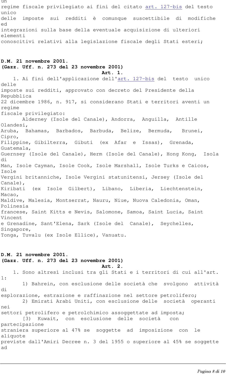 legislazione fiscale degli Stati esteri; D.M. 21 novembre 2001. (Gazz. Uff. n. 273 del 23 novembre 2001) Art. 1. 1. Ai fini dell'applicazione dell'art.