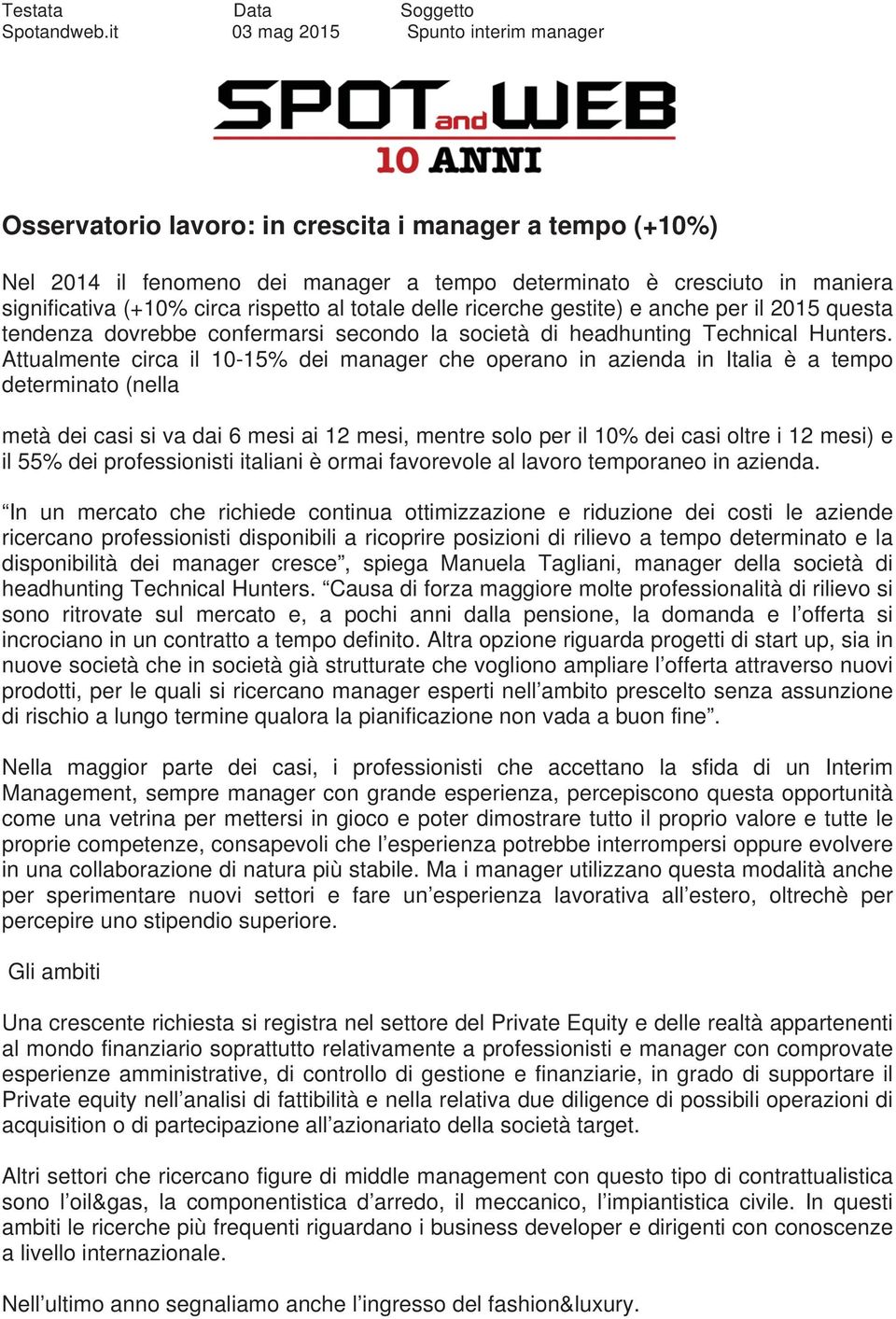 rispetto al totale delle ricerche gestite) e anche per il 2015 questa tendenza dovrebbe confermarsi secondo la società di headhunting Technical Hunters.