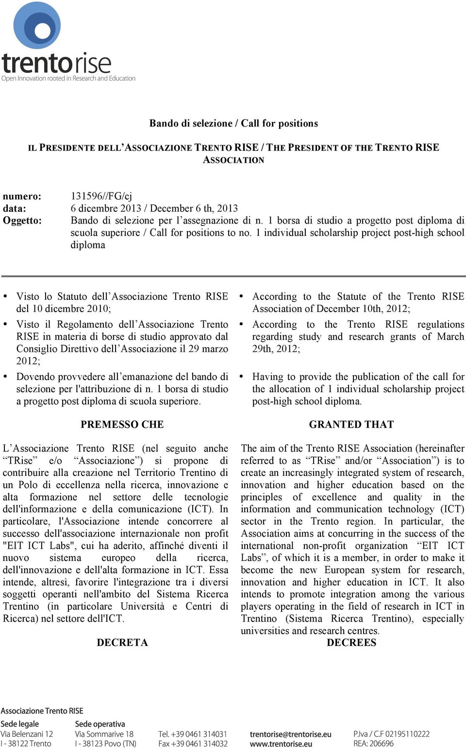 1 individual scholarship project post-high school diploma Visto lo Statuto dell Associazione Trento RISE del 10 dicembre 2010; Visto il Regolamento dell Associazione Trento RISE in materia di borse