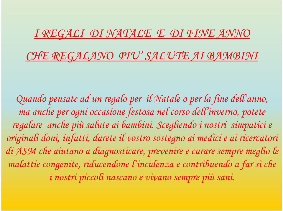 Scegliendo i nostri simpatici e originali doni, infatti, darete il vostro sostegno ai medici e ai ricercatori di ASM che aiutano a