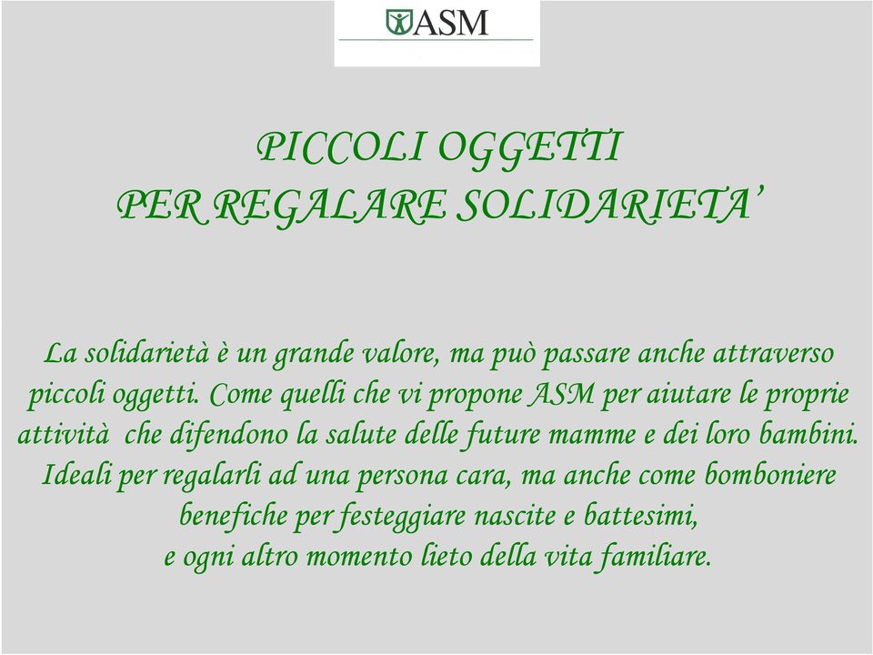 Come quelli che vi propone ASM per aiutare le proprie attività che difendono la salute delle future