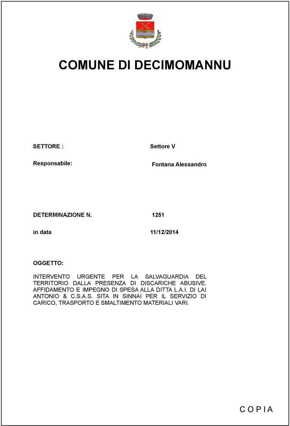 PRESENZA DI DISCARICHE ABUSIVE. AFFIDAMENTO E IMPEGNO DI SPESA ALLA DITTA L.A.I. DI LAI ANTONIO & C.