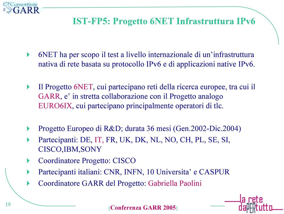 ! Il Progetto 6NET, cui partecipano reti della ricerca europee, tra cui il GARR, e in stretta collaborazione con il Progetto analogo EURO6IX, cui partecipano
