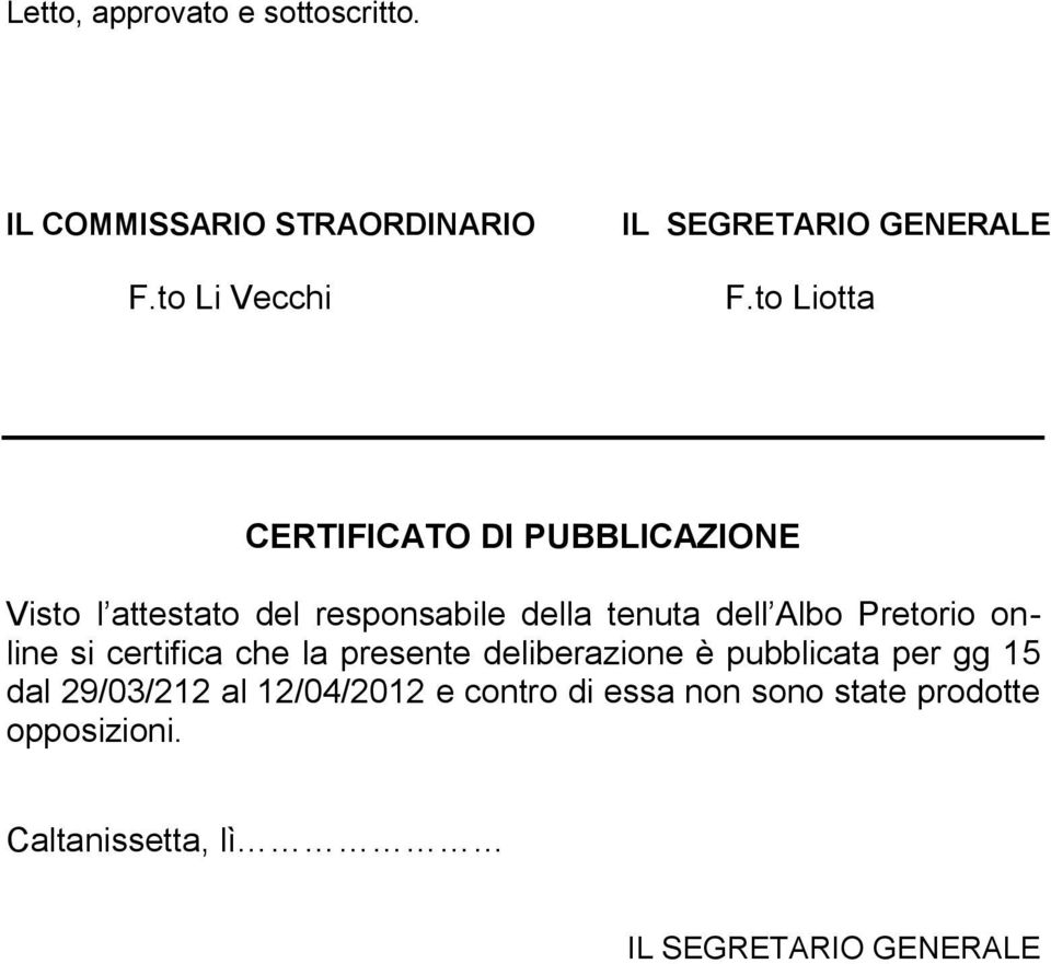 to Liotta CERTIFICATO DI PUBBLICAZIONE Visto l attestato del responsabile della tenuta dell Albo