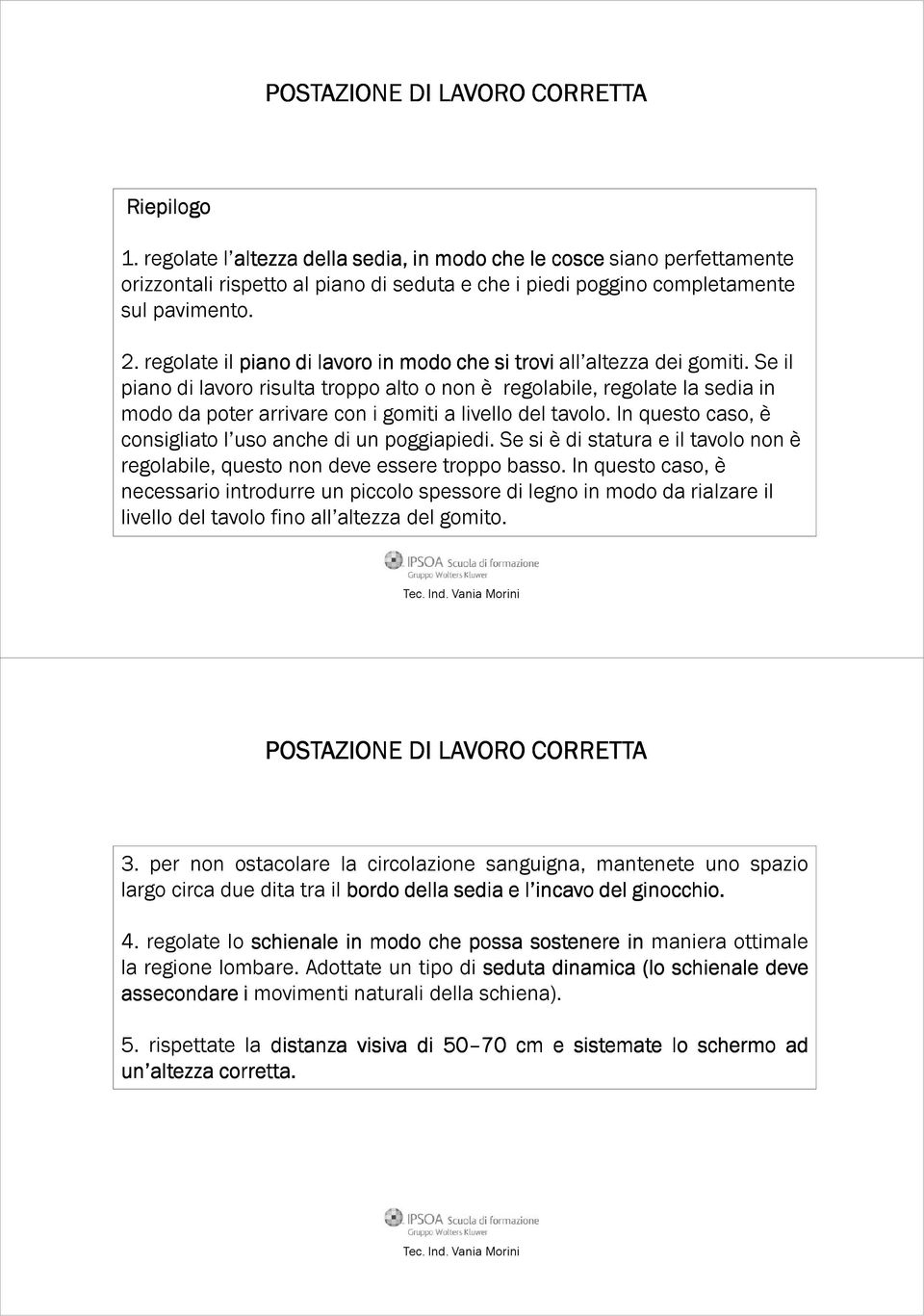 regolate il piano di lavoro in modo che si trovi all altezza dei gomiti.