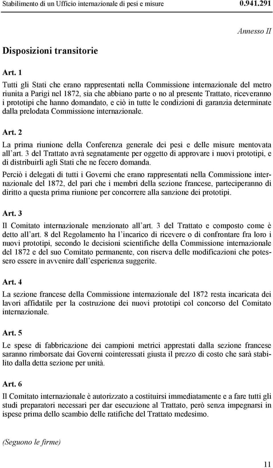 domandato, e ciò in tutte le condizioni di garanzia determinate dalla prelodata Commissione internazionale. Art.