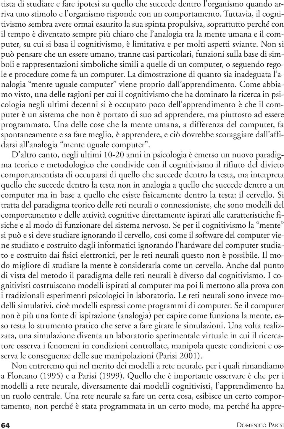 si basa il cognitivismo, è limitativa e per molti aspetti sviante.