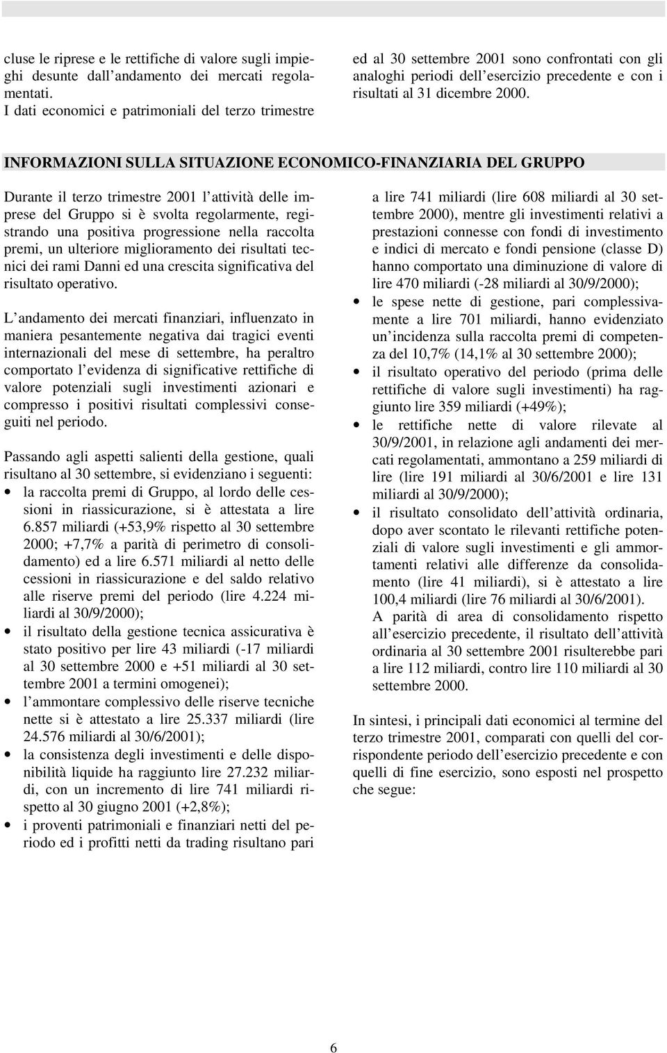 INFORMAZIONI SULLA SITUAZIONE ECONOMICO-FINANZIARIA DEL GRUPPO Durante il terzo trimestre 2001 l attività delle imprese del Gruppo si è svolta regolarmente, registrando una positiva progressione