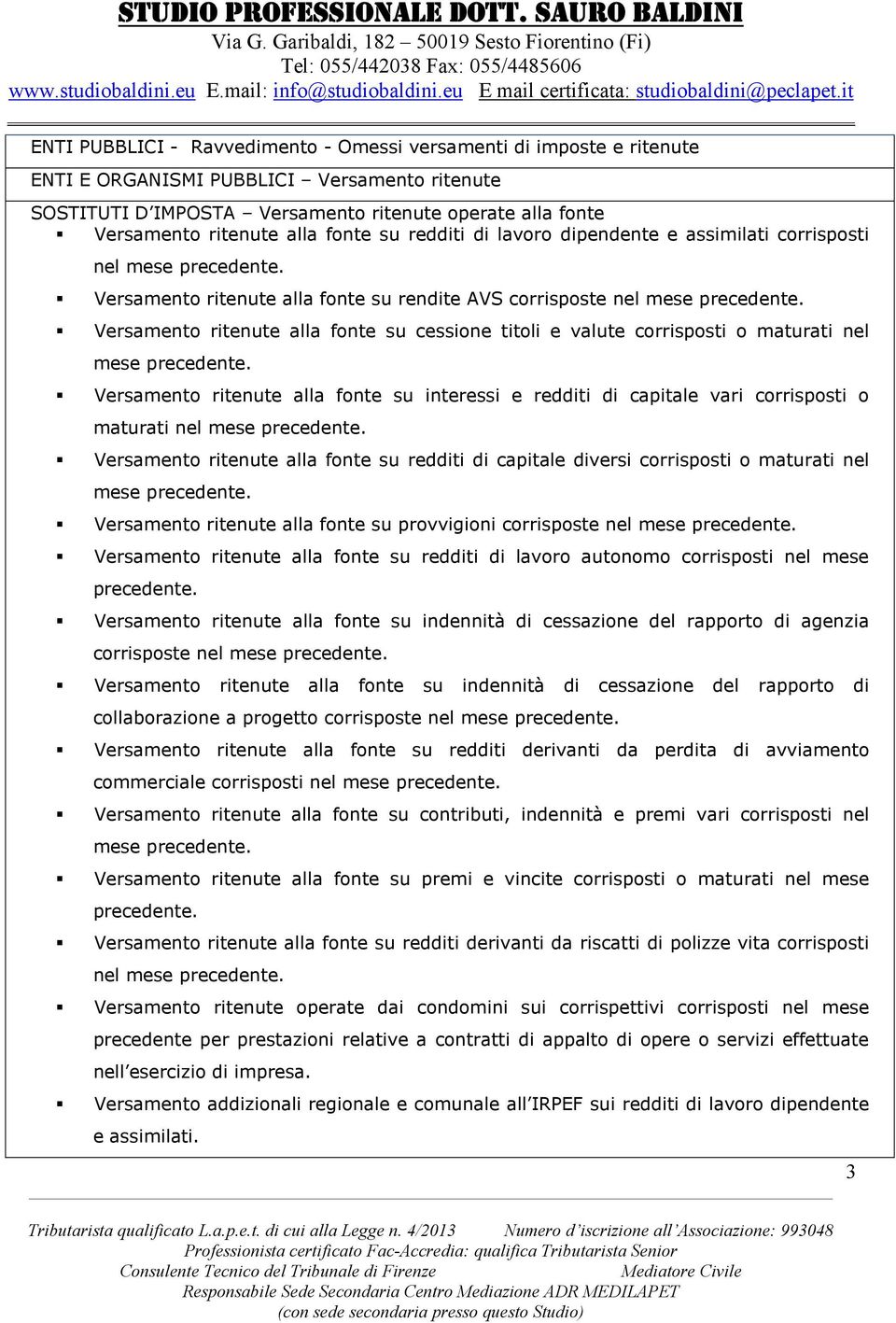 Versamento ritenute alla fonte su cessione titoli e valute corrisposti o maturati nel mese precedente.