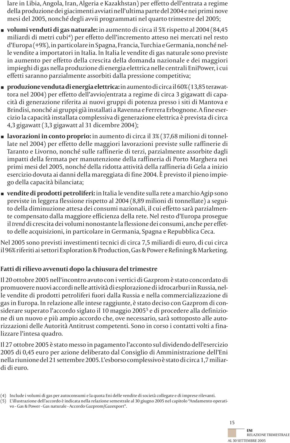 mercati nel resto d Europa (+9%), in particolare in Spagna, Francia, Turchia e Germania, nonché nelle vendite a importatori in Italia.