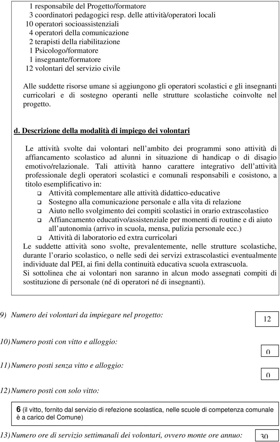 civile Alle suddette risorse umane si aggiungono gli operatori scolastici e gli insegnanti curricolari e di