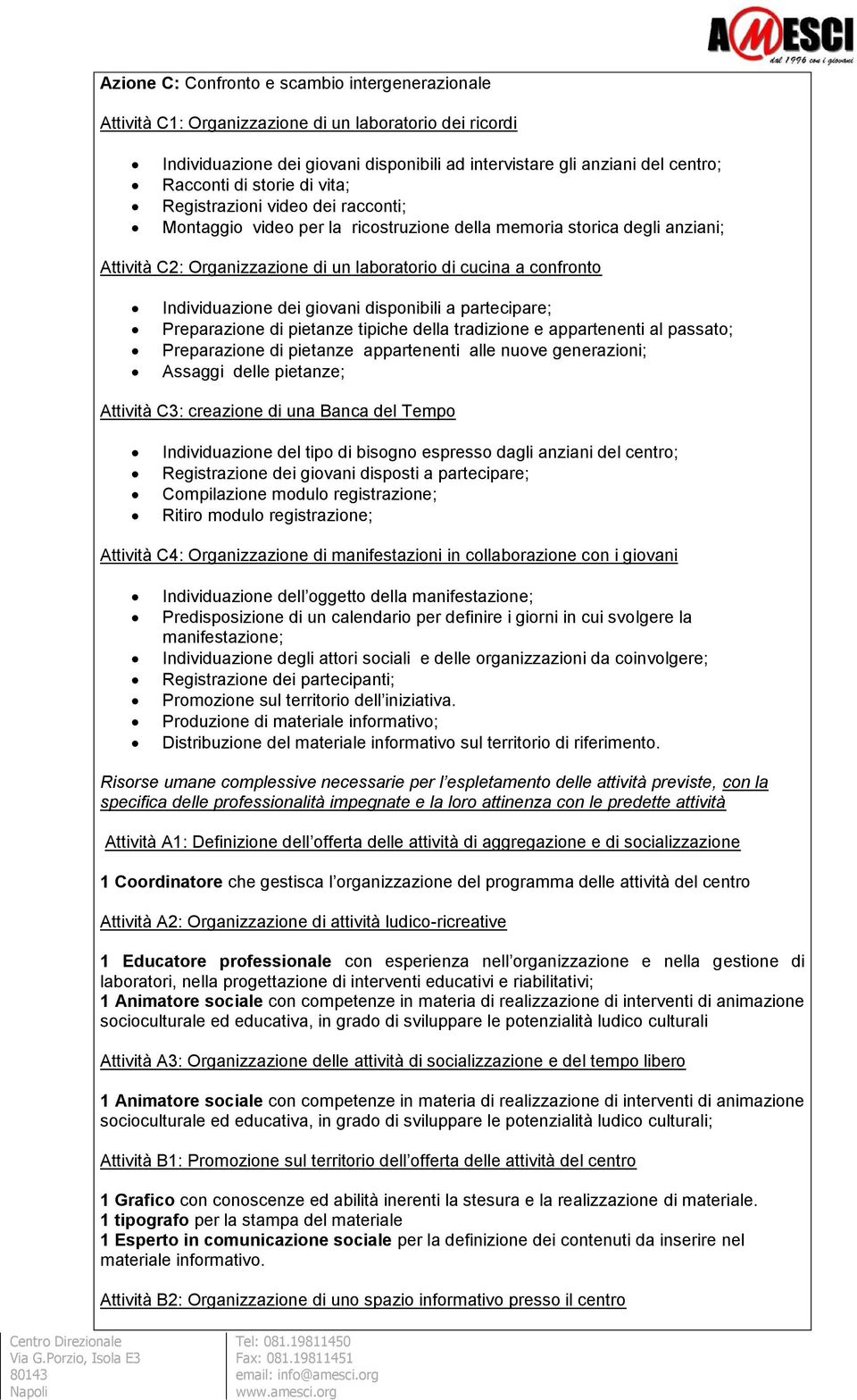 Individuazione dei giovani disponibili a partecipare; Preparazione di pietanze tipiche della tradizione e appartenenti al passato; Preparazione di pietanze appartenenti alle nuove generazioni;