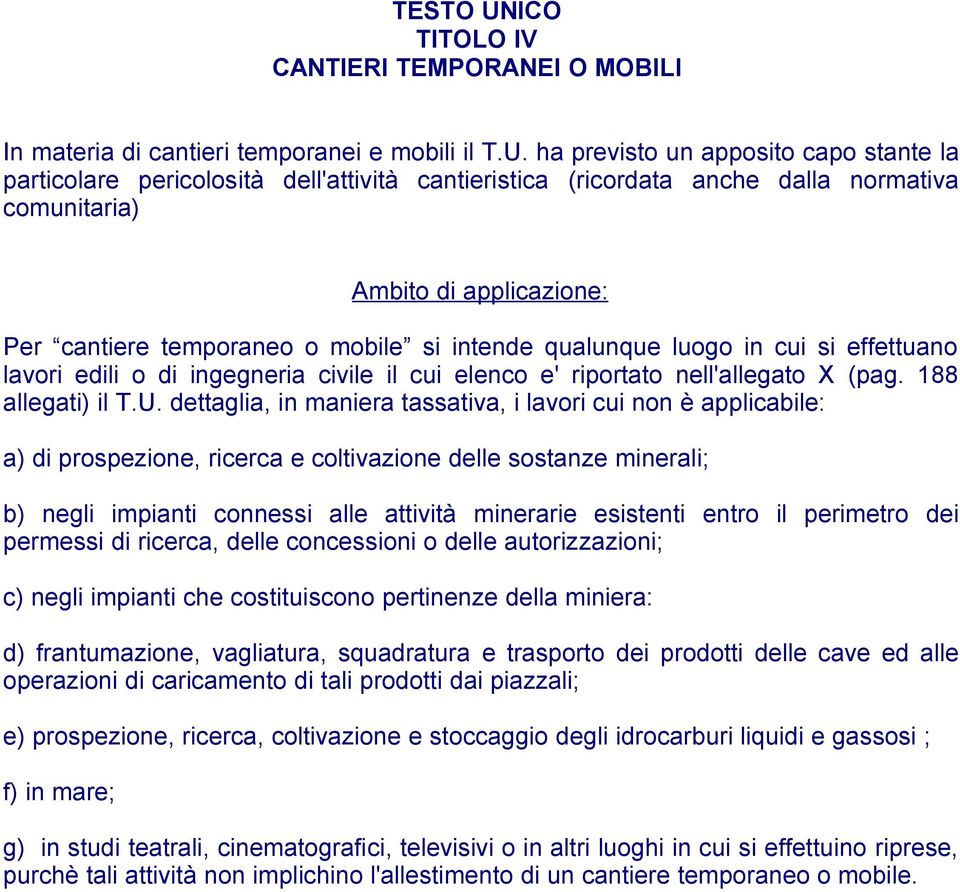 ha previsto un apposito capo stante la particolare pericolosità dell'attività cantieristica (ricordata anche dalla normativa comunitaria) Ambito di applicazione: Per cantiere temporaneo o mobile si