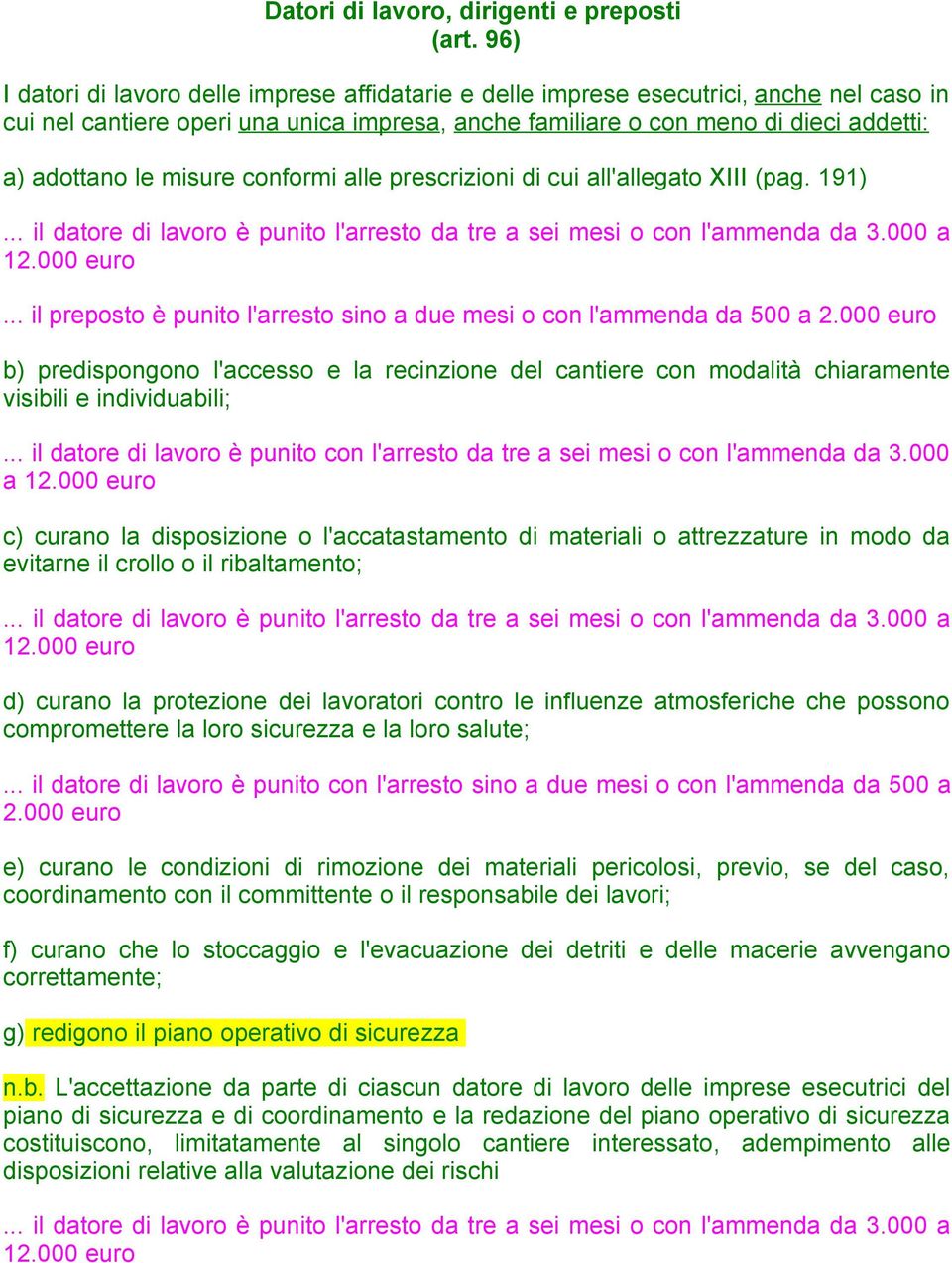 misure conformi alle prescrizioni di cui all'allegato XIII (pag. 191)... il datore di lavoro è punito l'arresto da tre a sei mesi o con l'ammenda da 3.000 a 12.000 euro.