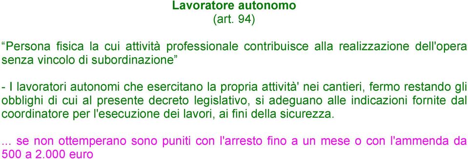 - I lavoratori autonomi che esercitano la propria attività' nei cantieri, fermo restando gli obblighi di cui al presente