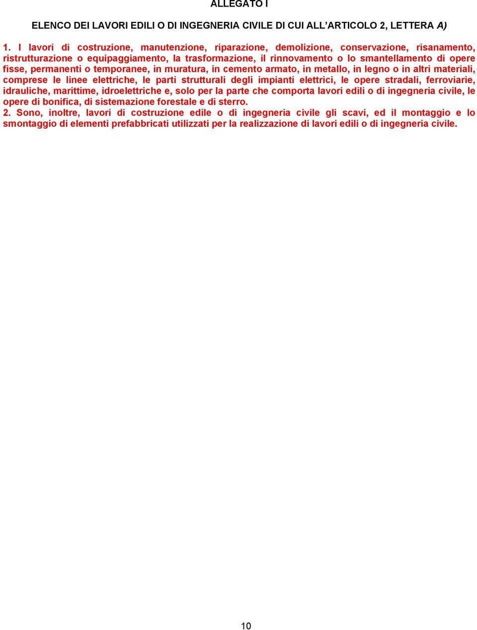 permanenti o temporanee, in muratura, in cemento armato, in metallo, in legno o in altri materiali, comprese le linee elettriche, le parti strutturali degli impianti elettrici, le opere stradali,